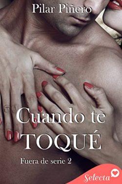 Cuando  te  toqué  (Bilogía  Fuera  de  serie  2)  |  Pilar  Piñero