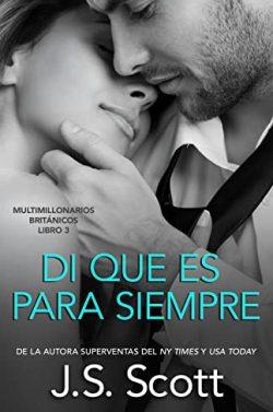 Di  que  Es  para  Siempre  (Multimillonarios  británicos  3)  |  J.  S.  Scott