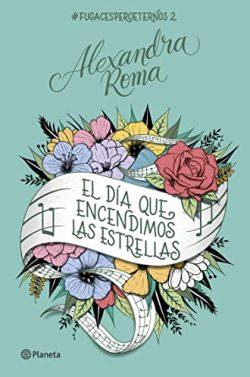 El  día  que  encendimos  las  estrellas  (#FugacesPeroEternos  2)  |  Alexandra  Roma