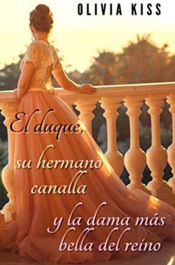 El  duque,  su  hermano  canalla  y  la  dama  más  bella  del  reino  |  Olivia  Kiss