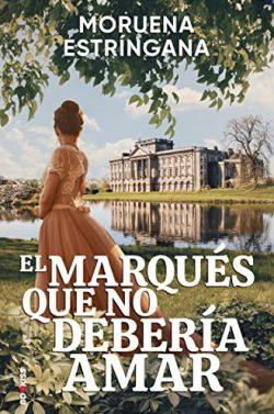 El  marqués  que  no  debería  amar  |  Moruena  Estríngana