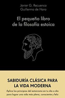 El  pequeño  libro  de  la  filosofía  estoica  |  Guillermo  de  Haro  &  Javier  G.  Recuenco