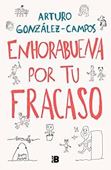 Enhorabuena  por  tu  fracaso  |  Arturo  González-Campos
