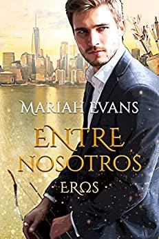 Entre  nosotros  Eros  |  Mariah  Evans
