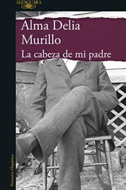 La  cabeza  de  mi  padre  |  Alma  Delia  Murillo
