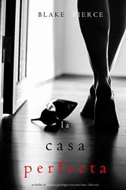 La  Casa  Perfecta  (Jessie  Hunt  3)  |  Blake  Pierce