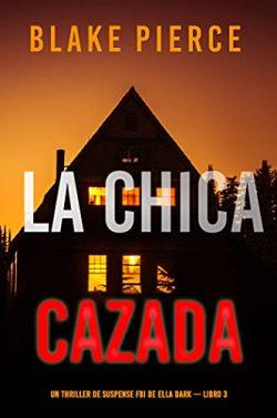 La  chica  cazada  (Ella  Dark  3)  |  Blake  Pierce