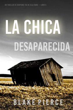 La  chica  desaparecida  (Un  Thriller  de  Suspense  FBI  de  Ella  Dark  –  Libro  5)  |  Blake  Pierce