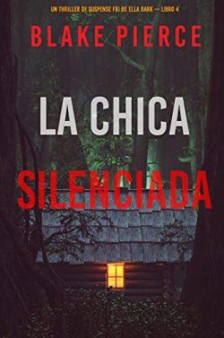 La  chica  silenciada  (Un  thriller  de  suspense  FBI  de  Ella  Dark  –  Libro  4)  |  Blake  Pierce