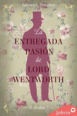 La  entregada  pasión  de  lord  Wentworth  (El  azahar  7)  |  Zahara  C.  Ordóñez
