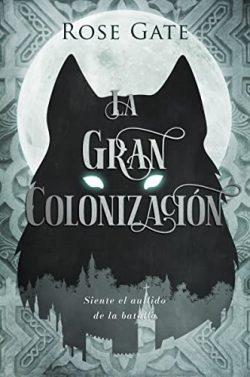 La  Gran  Colonización  (Guardianes  3)  |  Rose  Gate