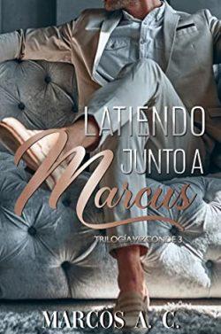 Latiendo  junto  a  Marcus  (Trilogía  Vizconde  3)  |  Marcos  A.  C.