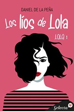 Los  líos  de  Lola  (Bilogía  Lola  1)  |  Daniel  De  la  Peña