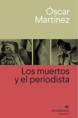 Los  muertos  y  el  periodista  |  Óscar  Martínez