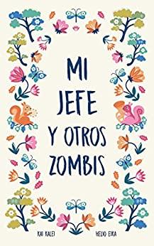 Mi  jefe  y  otros  zombis  (Zombifulness  2)  |  Kai  Kalei  &  Helio  Eika