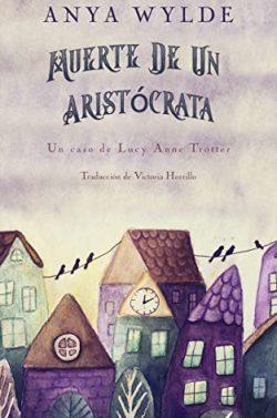 Muerte  de  un  aristócrata  (Un  caso  de  Lucy  Anne  Trotter  2)  |  Anya  Wylde