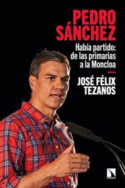 Pedro  Sánchez:  Había  partido:  de  las  primarias  a  la  Moncloa  |  José  Félix  Tezanos
