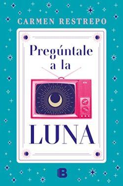 Pregúntale  a  la  luna  |  Carmen  Restrepo