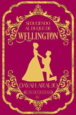 Seduciendo  al  duque  de  Wellington  (Vencidos  por  el  amor  /  Las  Duquesas  4)  |  Dayah  Araujo