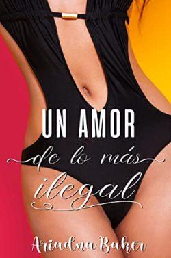 Un  amor  de  lo  más  ilegal  |  Ariadna  Baker