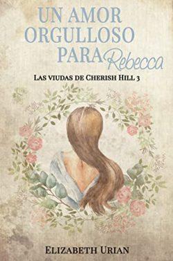 Un  amor  orgulloso  para  Rebecca  (Las  viudas  de  Cherish  Hill  3)  |  Elizabeth  Urian