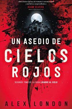 Un  asedio  de  cielos  rojos  (Ligados  al  cielo  2)  |  Alex  London