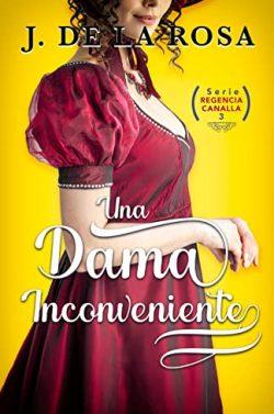 Una  dama  inconveniente  (Regencia  Canalla  3)  |  José  de  la  Rosa