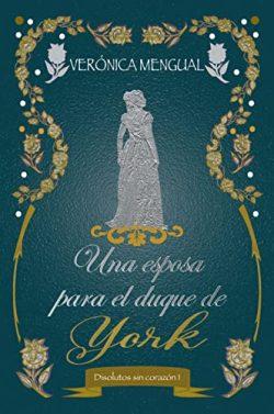 Una  esposa  para  el  duque  de  York  (Disolutos  sin  corazón  1)  |  Verónica  Mengual
